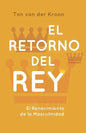 El Retorno del Rey: El Renacimiento de la Masculinidad - Paperback