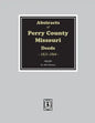 Abstracts of Perry County, Missouri Deeds, 1821-1844 - Paperback