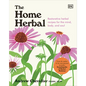 The Home Herbal: Restorative Herbal Remedies for the Mind, Body, and Soul - Hardcover