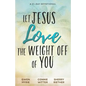 Let Jesus Love the Weight off of You: A 31-Day Devotional - Paperback