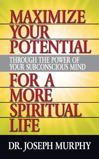 Maximize Your Potential Through the Power of Your Subconscious Mind for a More Spiritual Life - Paperback