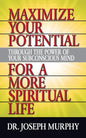 Maximize Your Potential Through the Power of Your Subconscious Mind for a More Spiritual Life - Paperback