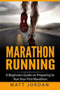 Marathon Running: A Beginners Guide on Preparing to Run Your First Marathon - Paperback