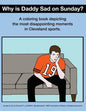 Why Is Daddy Sad On Sunday?: A Coloring Book Depicting The Most Disappointing Moments In Cleveland Sports History - Paperback
