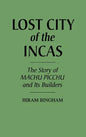 Lost City of the Incas: The Story of Machu Picchu and Its Builders - Hardcover