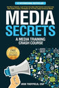 Media Secrets: A Media Training Crash Course: Get More Publicity, Look & Feel Your Best AND Convert Interviews Into Web Traffi c & Sa - Paperback