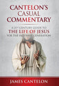 Cantelon's Casual Commentary: A 21st Century Guide to the Life of Jesus for the Internet Generation - Hardcover