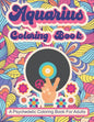 Aquarius Coloring Book; A Psychedelic Coloring Book For Adults: Trippy Times In The 60's and 70's - Paperback