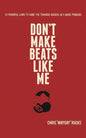 Don't Make Beats Like Me: 24 Powerful Laws To Guide You Towards Success As A Music Producer - Paperback