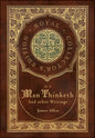 As a Man Thinketh and other Writings: From Poverty to Power, Eight Pillars of Prosperity, The Mastery of Destiny, and Out from the Heart (Royal Collec - Hardcover