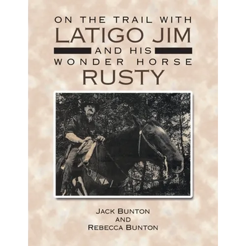 On the Trail with Latigo Jim and His Wonder Horse Rusty - Paperback