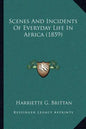 Scenes And Incidents Of Everyday Life In Africa (1859) - Paperback