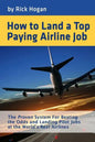 How to Land a Top Paying Airline Job: The Proven System for Beating the Odds and Landing Pilot Jobs at the World's Best Airlines - Paperback