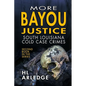 More Bayou Justice: South Louisiana Cold Case Files - Paperback