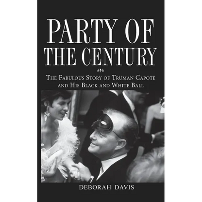 Party of the Century: The Fabulous Story of Truman Capote and His Black and White Ball - Hardcover