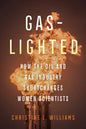 Gaslighted: How the Oil and Gas Industry Shortchanges Women Scientists - Hardcover