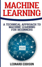 Machine Learning: A Technical Approach To Machine Learning For Beginners - Paperback