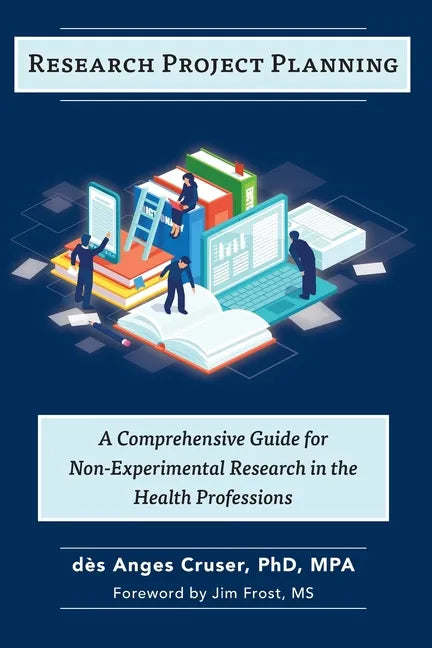 Research Project Planning: A Comprehensive Guide for Non-Experimental Research in the Health Professions - Paperback