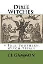 Dixie Witches: 9 True Southern Witch Trials - Paperback