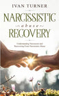 Narcissistic Abuse Recovery: Understanding Narcissism And Recovering From Narcissistic Abuse - Paperback