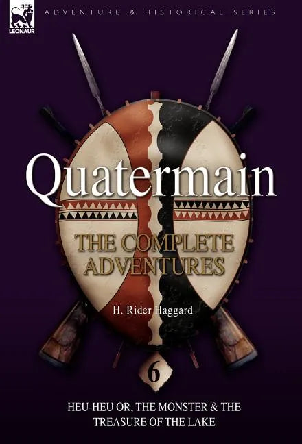 Quatermain: the Complete Adventures: 6-Heu-Heu or, the Monster & The Treasure of the Lake - Hardcover