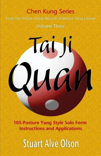 Tai Ji Quan: 105-Posture Yang Style Solo Form  Instructions and Applications - Paperback