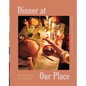 Dinner at Our Place: Recipes for Gathering - Hardcover