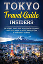 Tokyo Travel Guide Insiders: The Ultimate Travel Guide with Essential Tips About What to See, Where to Go, Eat, and Sleep even if Your Budget is Limit - Paperback