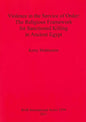 Violence in the Service of Order: The Religious Framework for Sanctioned Killing in Ancient Egypt - Paperback