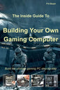 The Inside Guide to Building Your Own Gaming Computer - Paperback