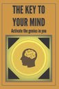The Key to Your Mind-Activate the Genius in You: Powerful FUNDAMENTAL keys to developing a winning mind! - Paperback