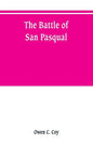 The battle of San Pasqual: a report of the California Historical Survey Commission with special reference to its location - Paperback
