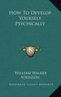 How to Develop Yourself Psychically - Hardcover