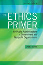 The Ethics Primer for Public Administrators in Government and Nonprofit Organizations, Second Edition - Paperback