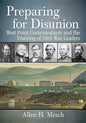 Preparing for Disunion: West Point Commandants and the Training of Civil War Leaders - Paperback