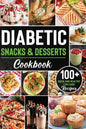 Diabetic Snacks and Desserts Cookbook: 100+ Quick and Easy Diabetic Desserts and Snacks Healthy Keto, Low Carb Recipes that Will Satisfy your Need for - Paperback