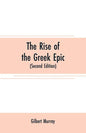 The rise of the Greek epic: being a course of lectures delivered at Harvard University (Second Edition) - Paperback
