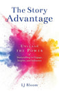 The Story Advantage: Unleash the Power of Storytelling to Engage, Inspire, and Influence - Paperback