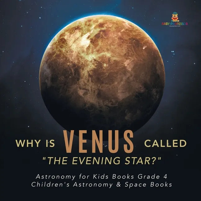 Why is Venus Called "The Evening Star?" Astronomy for Kids Books Grade 4 Children's Astronomy & Space Books - Paperback