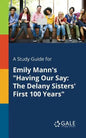 A Study Guide for Emily Mann's "Having Our Say: The Delany Sisters' First 100 Years" - Paperback