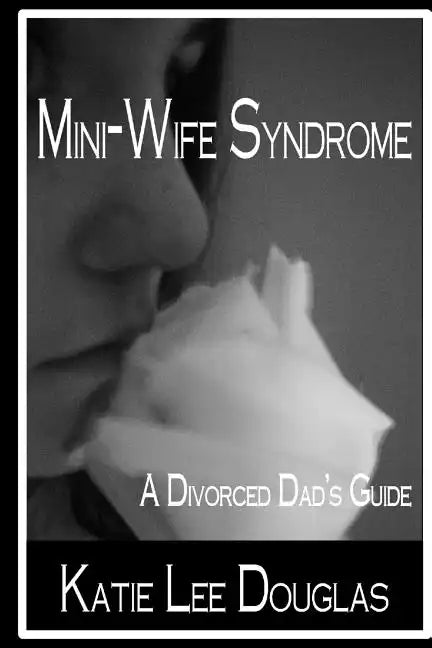 Mini-Wife Syndrome - A Divorced Dad's Guide - Paperback