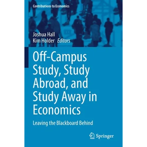 Off-Campus Study, Study Abroad, and Study Away in Economics: Leaving the Blackboard Behind - Paperback