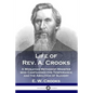 Life of Rev. A. Crooks: A Wesleyan Methodist Minister who Campaigned for Temperance and the Abolition of Slavery - Paperback
