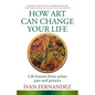 How Art Can Change Your Life: Life Lessons from Artists Past and Present - Paperback