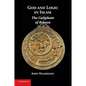 God and Logic in Islam: The Caliphate of Reason - Paperback
