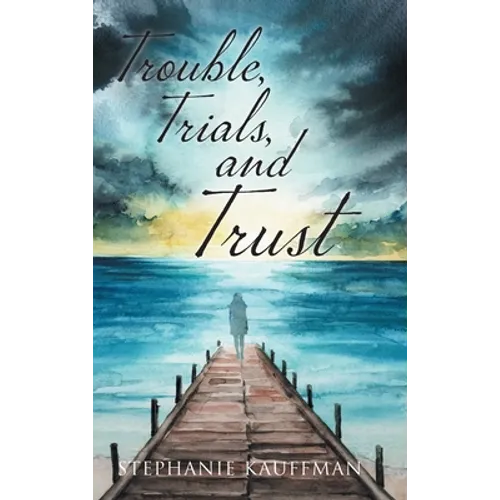 Trouble, Trials, and Trust - Hardcover