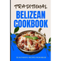Traditional Belizean Cookbook: 50 Authentic Recipes from Belize - Paperback