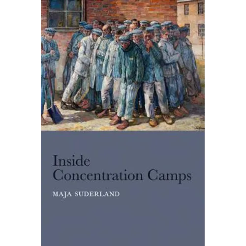 Inside Concentration Camps: Social Life at the Extremes - Hardcover