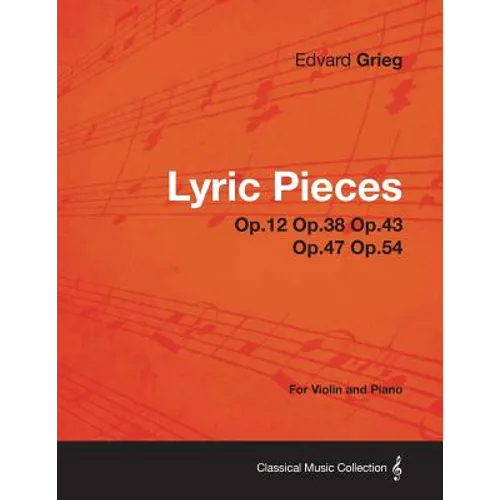 Lyric Pieces Op.12 Op.38 Op.43 Op.47 Op.54 - For Violin and Piano - Paperback