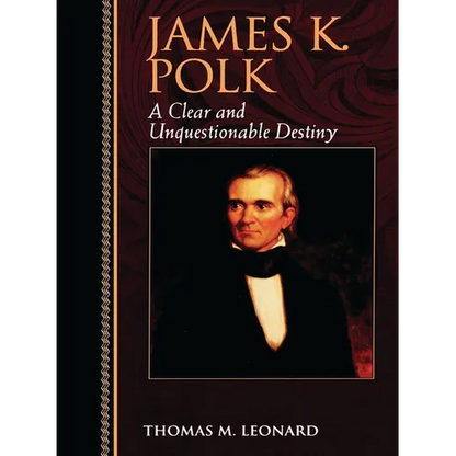 James K. Polk: A Clear and Unquestionable Destiny - Paperback
